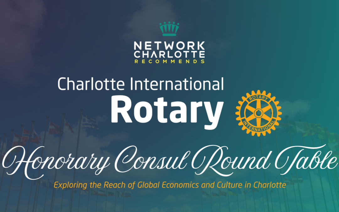Charlotte International Rotary’s Honorary Consul Round Table